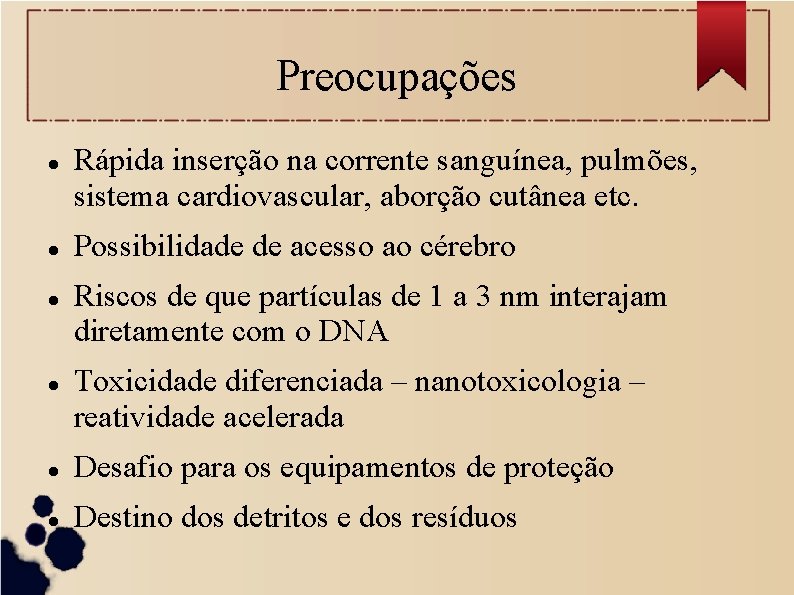 Preocupações Rápida inserção na corrente sanguínea, pulmões, sistema cardiovascular, aborção cutânea etc. Possibilidade de