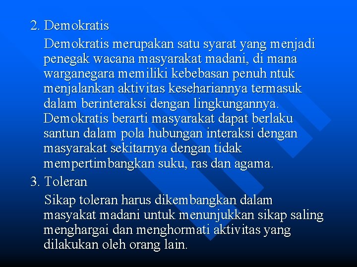 2. Demokratis merupakan satu syarat yang menjadi penegak wacana masyarakat madani, di mana warganegara