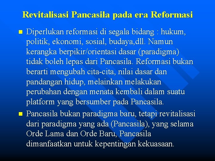 Revitalisasi Pancasila pada era Reformasi n n Diperlukan reformasi di segala bidang : hukum,