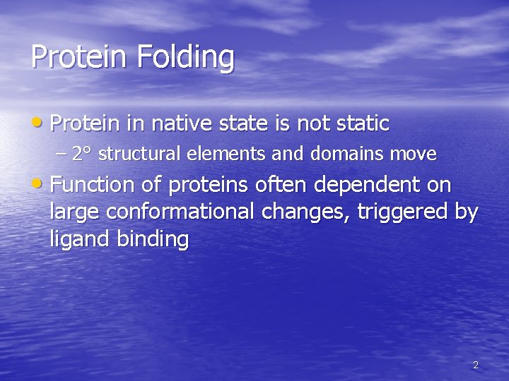 Protein Folding • Protein in native state is not static – 2° structural elements Protein Folding • Protein in native state is not static – 2° structural elements