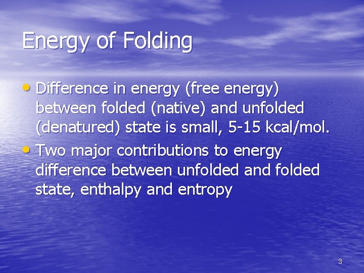 Energy of Folding • Difference in energy (free energy) between folded (native) and unfolded Energy of Folding • Difference in energy (free energy) between folded (native) and unfolded