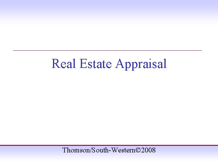 ____________________ Real Estate Appraisal Thomson/South-Western© 2008 