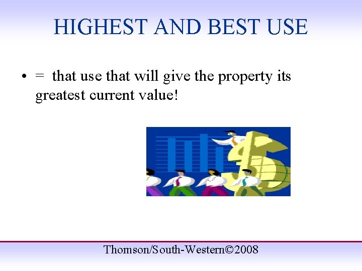 HIGHEST AND BEST USE • = that use that will give the property its