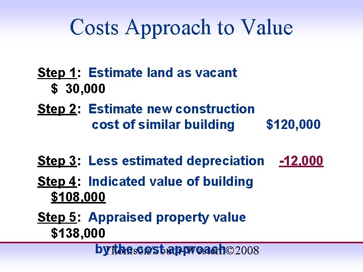 Costs Approach to Value Step 1: Estimate land as vacant $ 30, 000 Step