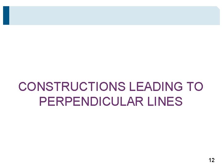 CONSTRUCTIONS LEADING TO PERPENDICULAR LINES 12 