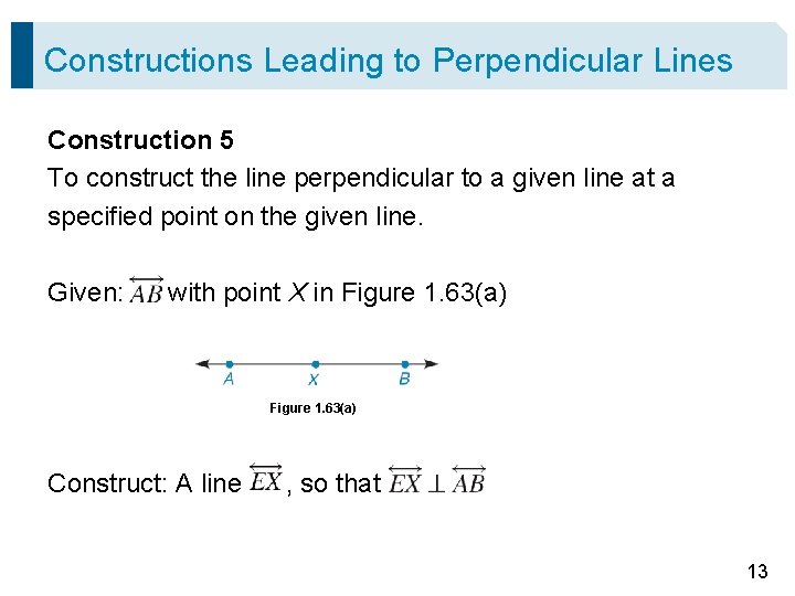 Constructions Leading to Perpendicular Lines Construction 5 To construct the line perpendicular to a