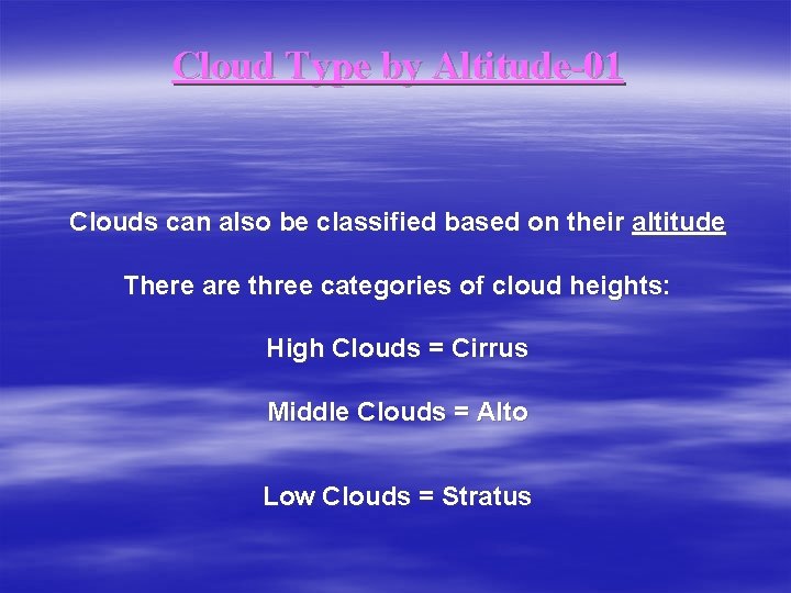 Cloud Type by Altitude-01 Clouds can also be classified based on their altitude There