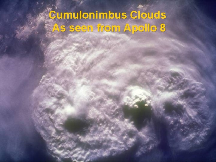 Cumulonimbus Clouds As seen from Apollo 8 