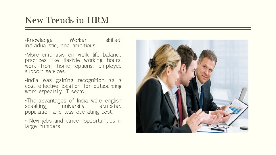 New Trends in HRM • Knowledge Workerindividualistic, and ambitious. skilled, • More emphasis on