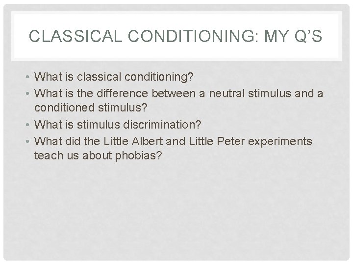 CLASSICAL CONDITIONING: MY Q’S • What is classical conditioning? • What is the difference