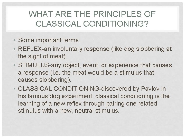 WHAT ARE THE PRINCIPLES OF CLASSICAL CONDITIONING? • Some important terms: • REFLEX-an involuntary