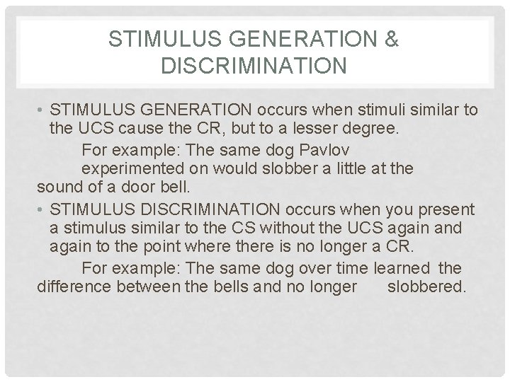 STIMULUS GENERATION & DISCRIMINATION • STIMULUS GENERATION occurs when stimuli similar to the UCS