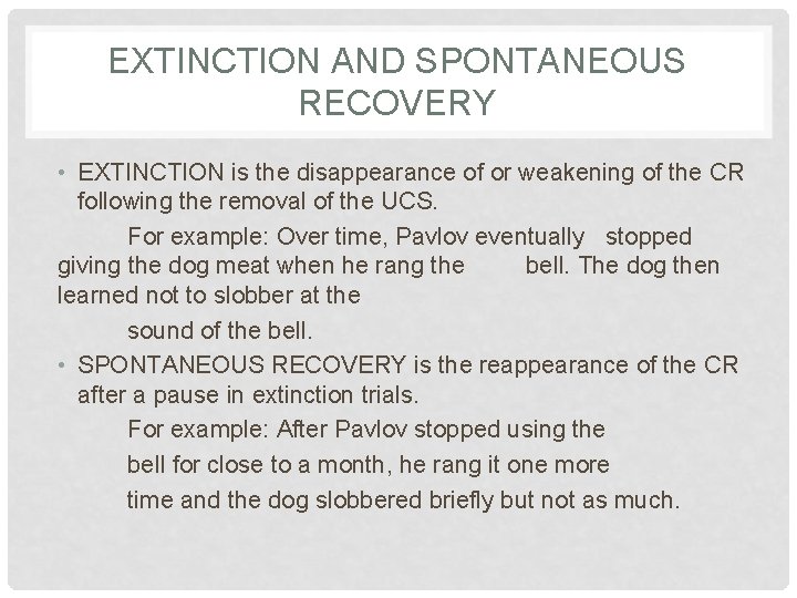 EXTINCTION AND SPONTANEOUS RECOVERY • EXTINCTION is the disappearance of or weakening of the