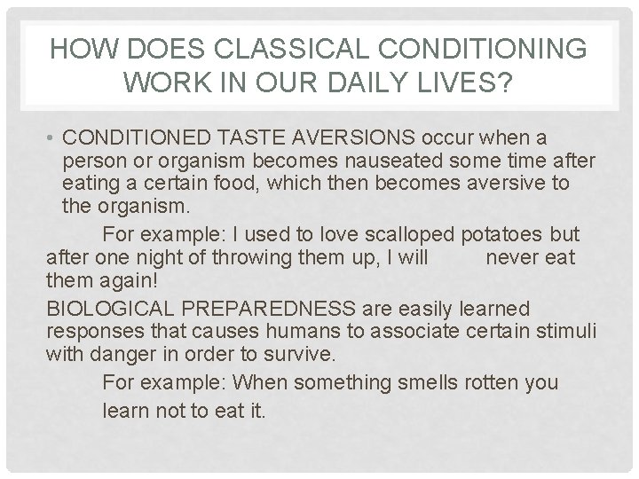 HOW DOES CLASSICAL CONDITIONING WORK IN OUR DAILY LIVES? • CONDITIONED TASTE AVERSIONS occur