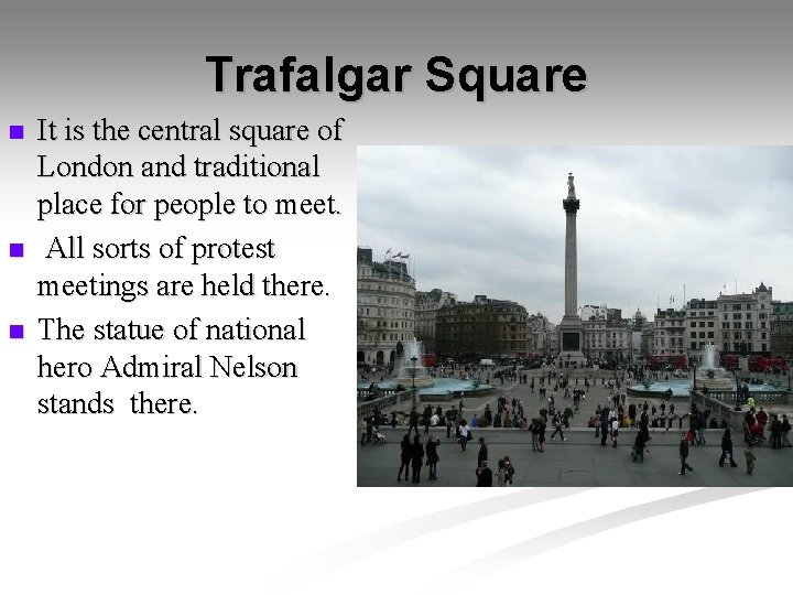 Trafalgar Square n n n It is the central square of London and traditional