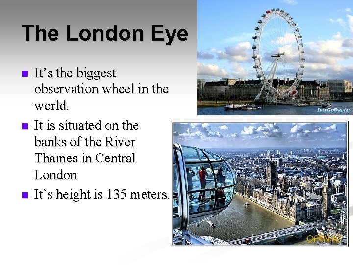 The London Eye n n n It’s the biggest observation wheel in the world.