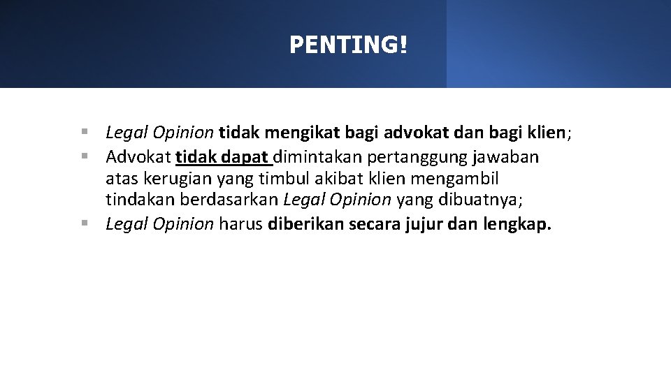 PENTING! § Legal Opinion tidak mengikat bagi advokat dan bagi klien; § Advokat tidak