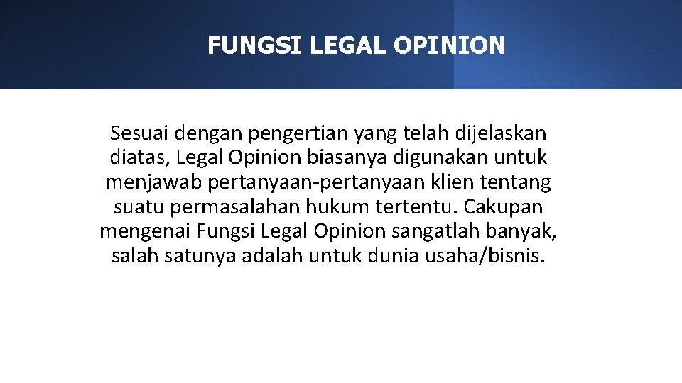 FUNGSI LEGAL OPINION Sesuai dengan pengertian yang telah dijelaskan diatas, Legal Opinion biasanya digunakan