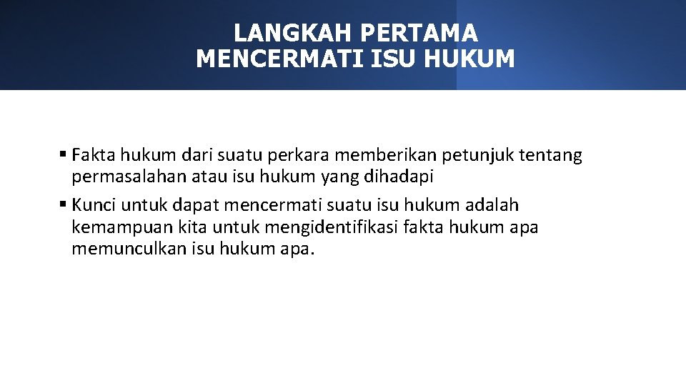 LANGKAH PERTAMA MENCERMATI ISU HUKUM § Fakta hukum dari suatu perkara memberikan petunjuk tentang