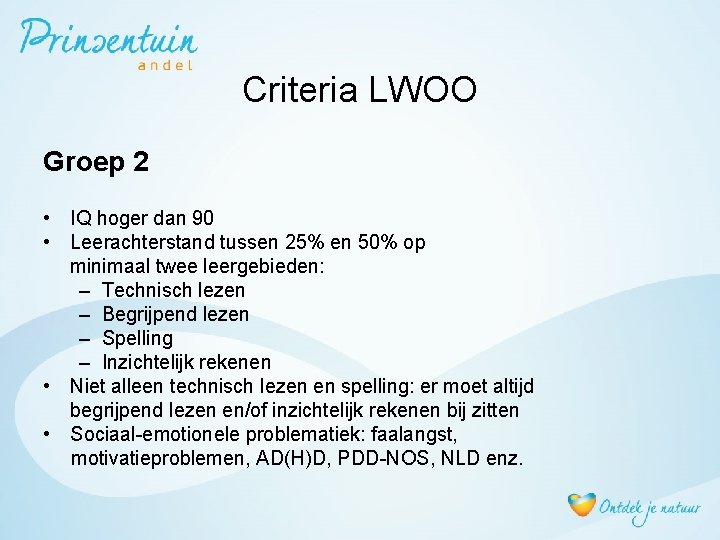 Criteria LWOO Groep 2 • IQ hoger dan 90 • Leerachterstand tussen 25% en
