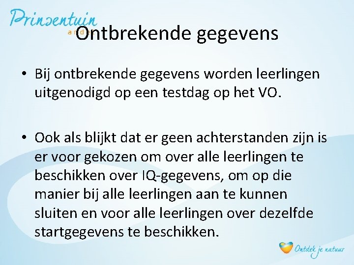 Ontbrekende gegevens • Bij ontbrekende gegevens worden leerlingen uitgenodigd op een testdag op het