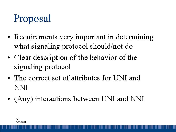 Proposal • Requirements very important in determining what signaling protocol should/not do • Clear