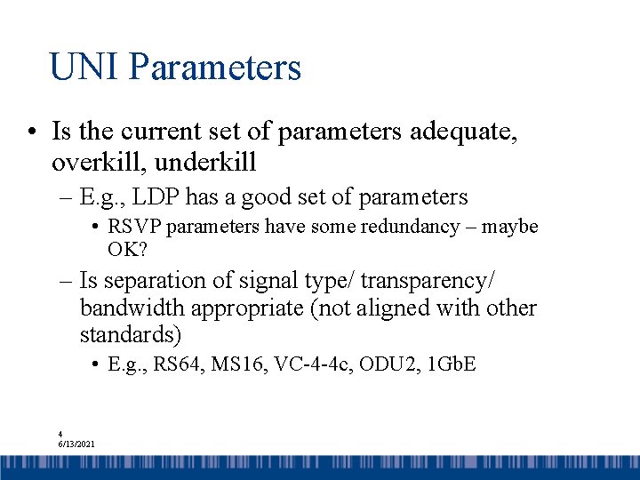 UNI Parameters • Is the current set of parameters adequate, overkill, underkill – E.