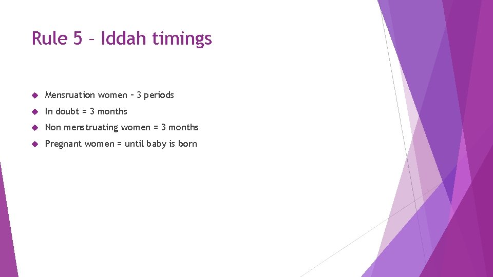 Rule 5 – Iddah timings Mensruation women – 3 periods In doubt = 3