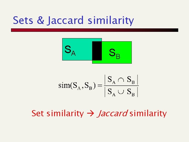 Sets & Jaccard similarity SA SB Set similarity Jaccard similarity 