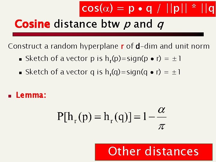 cos(a) = p q / ||p|| * ||q| Cosine distance btw p and q