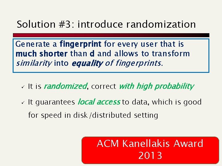 Solution #3: introduce randomization Generate a fingerprint for every user that is much shorter