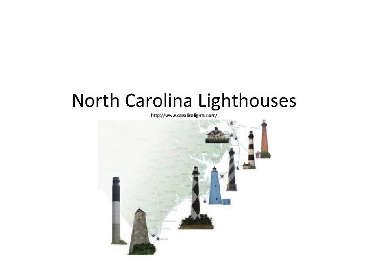 North Carolina Lighthouses http: //www. carolinalights. com/ 