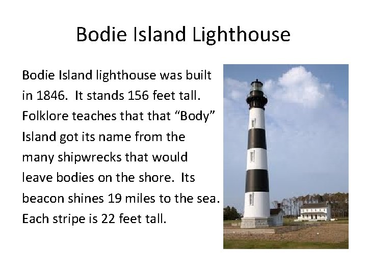 Bodie Island Lighthouse Bodie Island lighthouse was built in 1846. It stands 156 feet