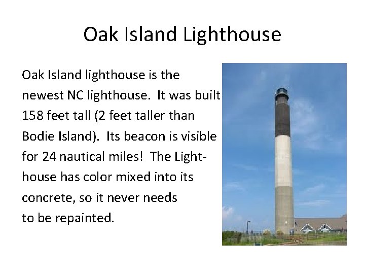 Oak Island Lighthouse Oak Island lighthouse is the newest NC lighthouse. It was built