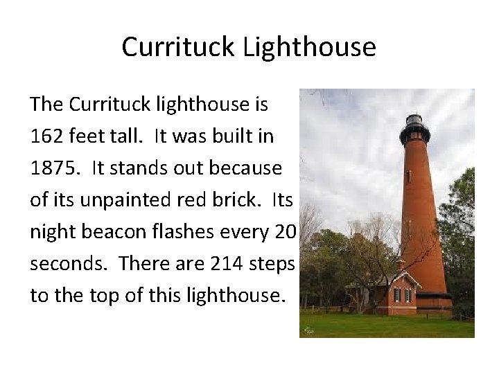 Currituck Lighthouse The Currituck lighthouse is 162 feet tall. It was built in 1875.