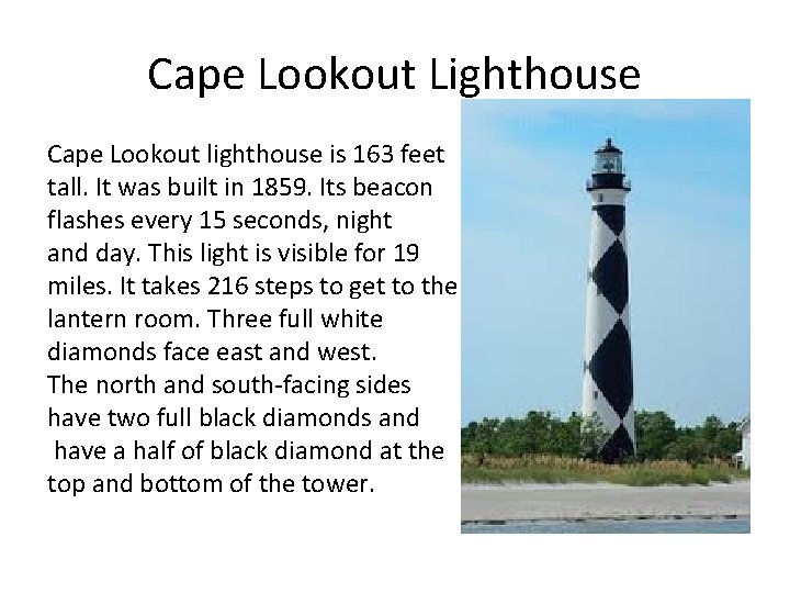 Cape Lookout Lighthouse Cape Lookout lighthouse is 163 feet tall. It was built in