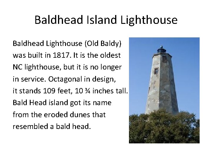 Baldhead Island Lighthouse Baldhead Lighthouse (Old Baldy) was built in 1817. It is the