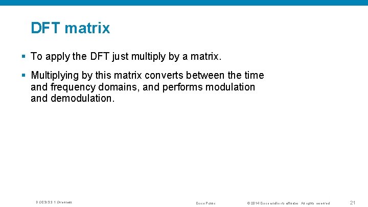 DFT matrix § To apply the DFT just multiply by a matrix. § Multiplying