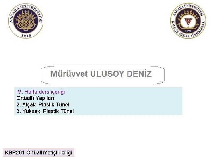 IV. Hafta ders içeriği Örtüaltı Yapıları 2. Alçak Plastik Tünel 3. Yüksek Plastik Tünel IV. Hafta ders içeriği Örtüaltı Yapıları 2. Alçak Plastik Tünel 3. Yüksek Plastik Tünel