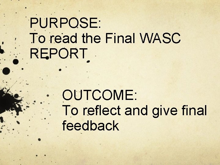 PURPOSE: To read the Final WASC REPORT OUTCOME: To reflect and give final feedback