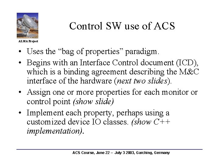 Control SW use of ACS ALMA Project • Uses the “bag of properties” paradigm.