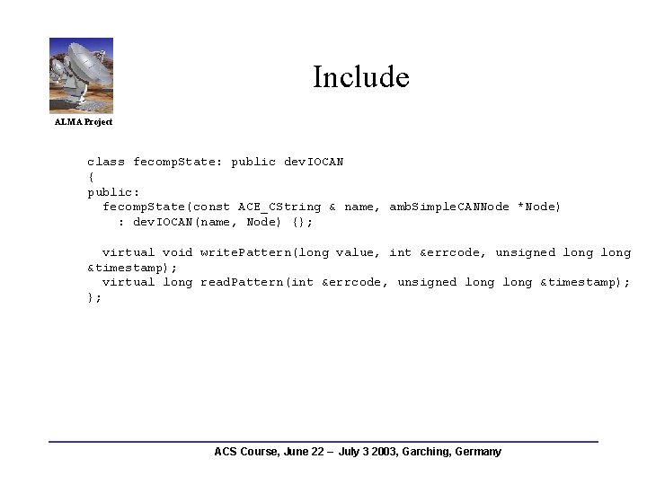 Include ALMA Project class fecomp. State: public dev. IOCAN { public: fecomp. State(const ACE_CString