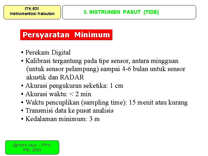 ITK 531 Instrumentasi Kelautan 3. INSTRUMEN PASUT (TIDE) Persyaratan Minimum • Perekam Digital • ITK 531 Instrumentasi Kelautan 3. INSTRUMEN PASUT (TIDE) Persyaratan Minimum • Perekam Digital •