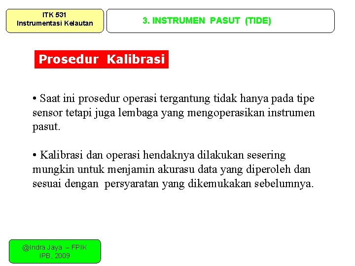 ITK 531 Instrumentasi Kelautan 3. INSTRUMEN PASUT (TIDE) Prosedur Kalibrasi • Saat ini prosedur ITK 531 Instrumentasi Kelautan 3. INSTRUMEN PASUT (TIDE) Prosedur Kalibrasi • Saat ini prosedur