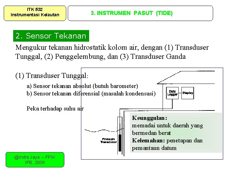 ITK 532 Instrumentasi Kelautan 3. INSTRUMEN PASUT (TIDE) 2. Sensor Tekanan Mengukur tekanan hidrostatik ITK 532 Instrumentasi Kelautan 3. INSTRUMEN PASUT (TIDE) 2. Sensor Tekanan Mengukur tekanan hidrostatik
