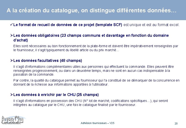 A la création du catalogue, on distingue différentes données… ü Le format de recueil