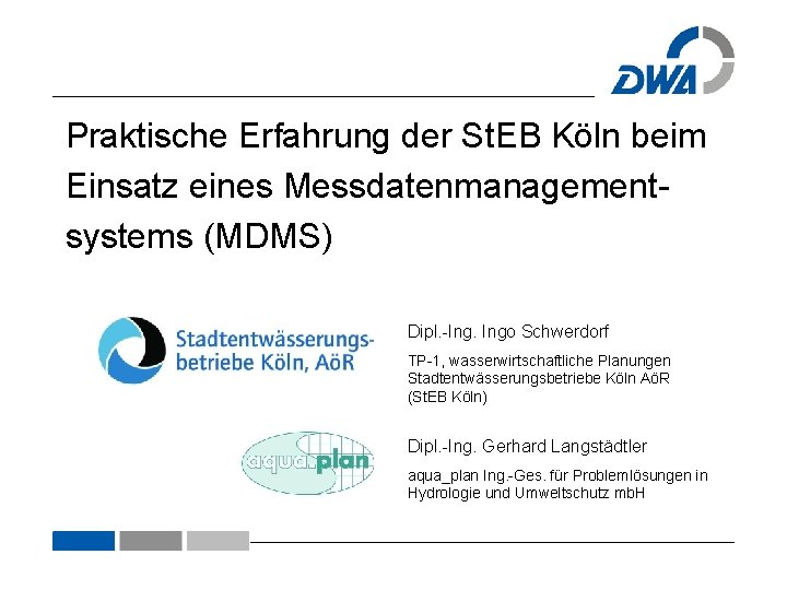 Praktische Erfahrung der St. EB Köln beim Einsatz eines Messdatenmanagementsystems (MDMS) Dipl. -Ing. Ingo