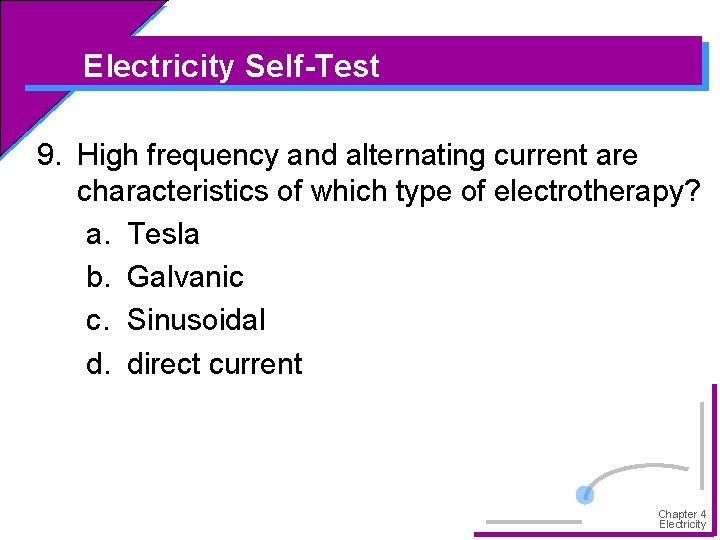 Electricity Self-Test 9. High frequency and alternating current are characteristics of which type of