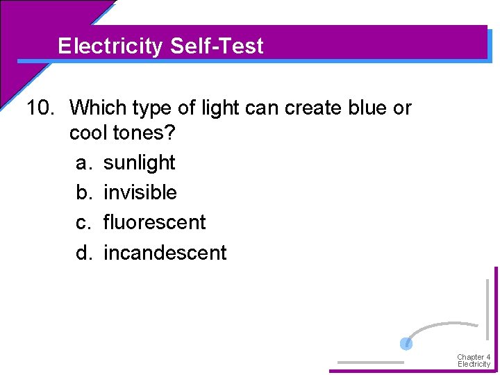 Electricity Self-Test 10. Which type of light can create blue or cool tones? a.