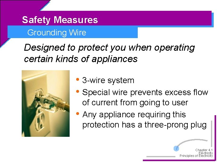 Safety Measures Grounding Wire Designed to protect you when operating certain kinds of appliances